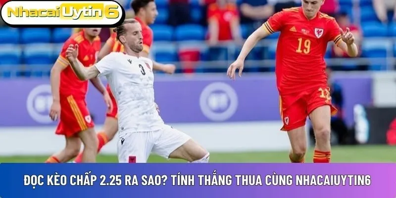 Kèo chấp 2.25