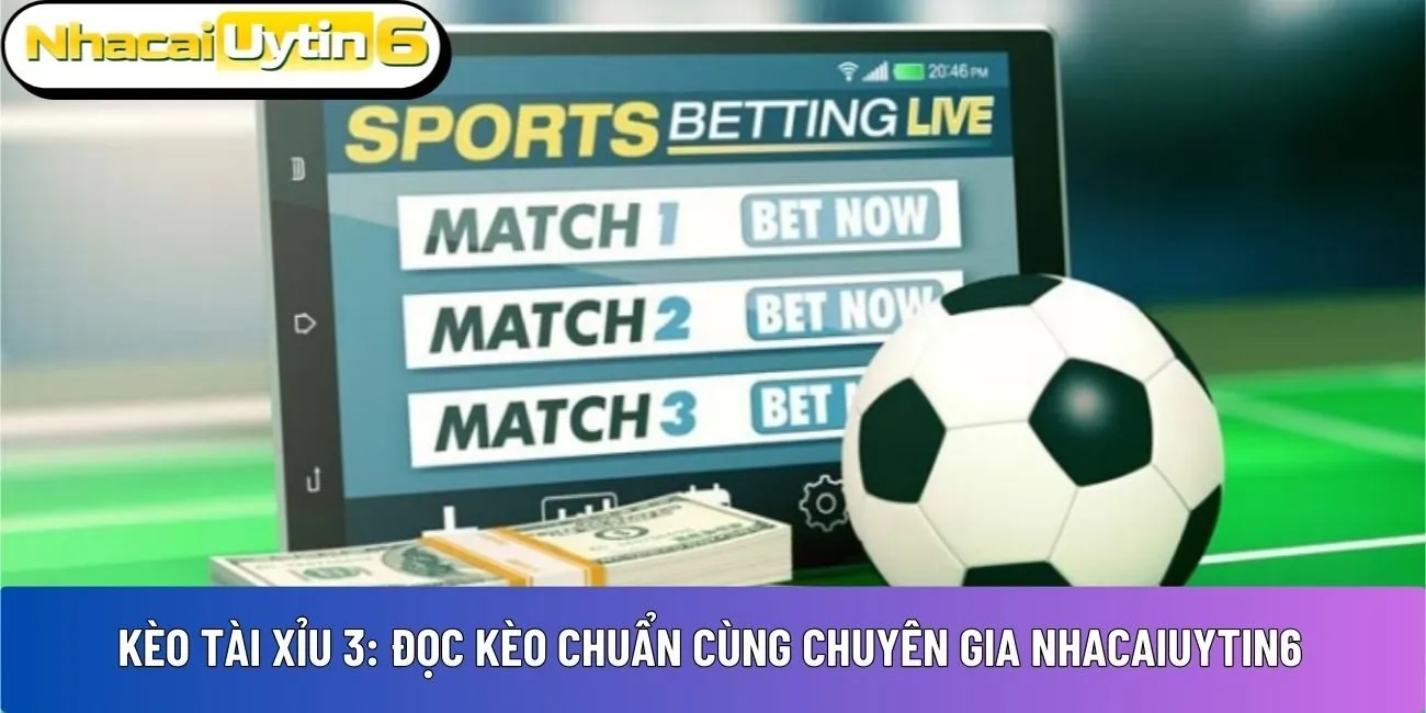 Kèo tài xỉu 3