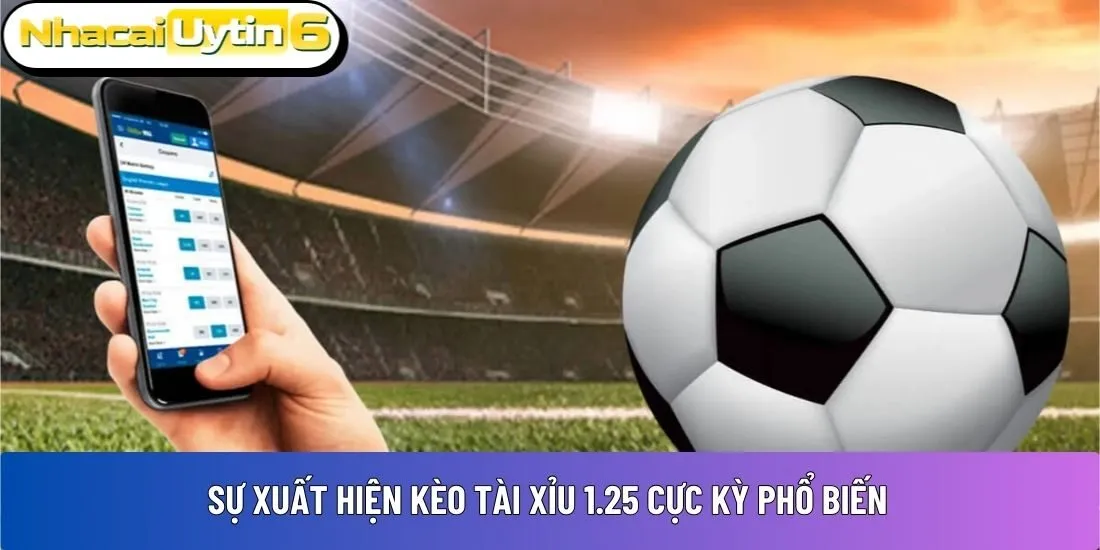 kèo tài xỉu 1.25 cực kỳ phổ biến