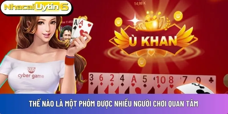 Thế nào là một Phỏm được nhiều người chơi quan tâm