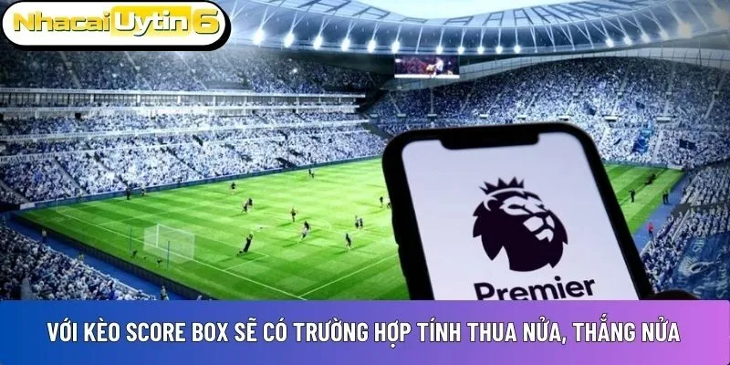 Với kèo score box